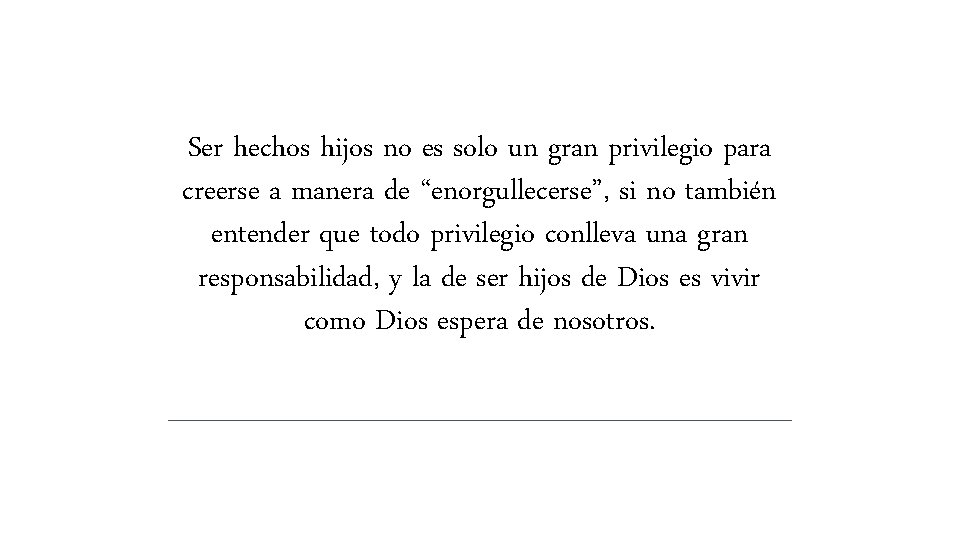 Ser hechos hijos no es solo un gran privilegio para creerse a manera de Ser hechos hijos no es solo un gran privilegio para creerse a manera de