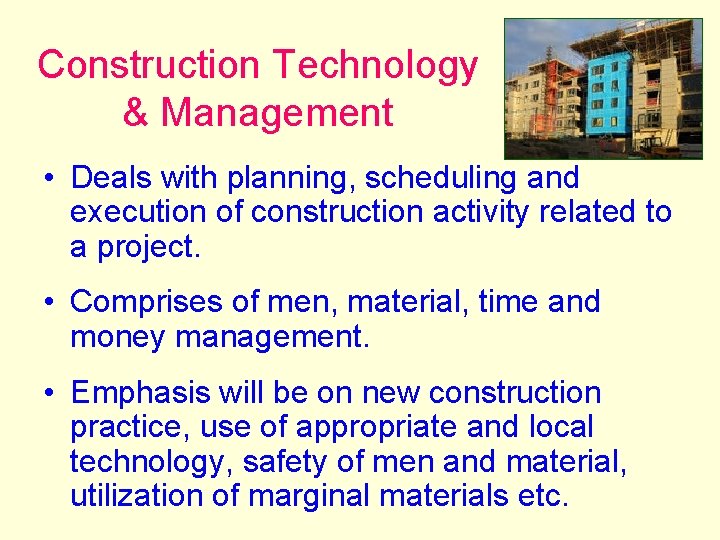 Construction Technology & Management • Deals with planning, scheduling and execution of construction activity