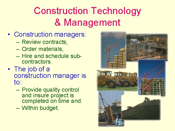 Construction Technology & Management • Construction managers: – Review contracts, – Order materials, –