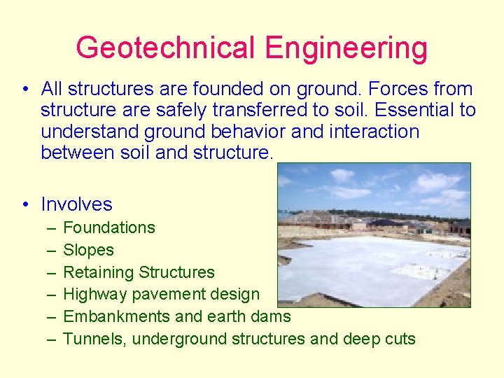 Geotechnical Engineering • All structures are founded on ground. Forces from structure are safely