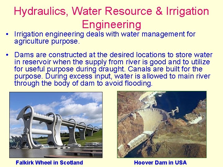 Hydraulics, Water Resource & Irrigation Engineering • Irrigation engineering deals with water management for