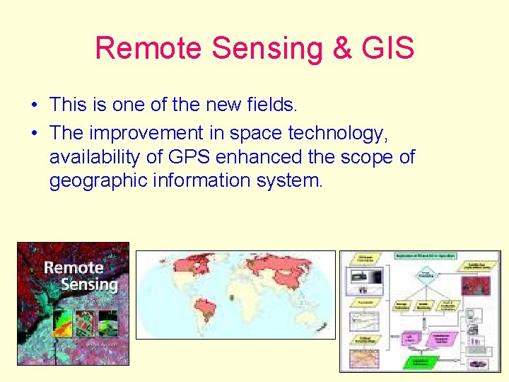 Remote Sensing & GIS • This is one of the new fields. • The