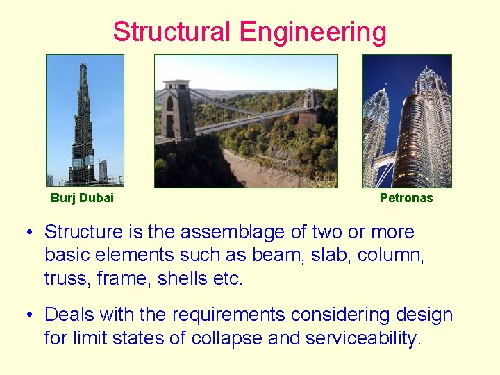 Structural Engineering Burj Dubai Petronas • Structure is the assemblage of two or more