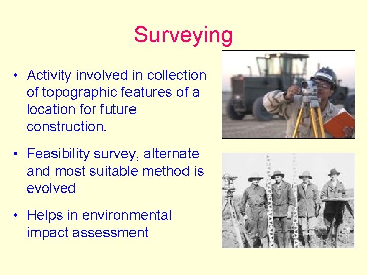 Surveying • Activity involved in collection of topographic features of a location for future