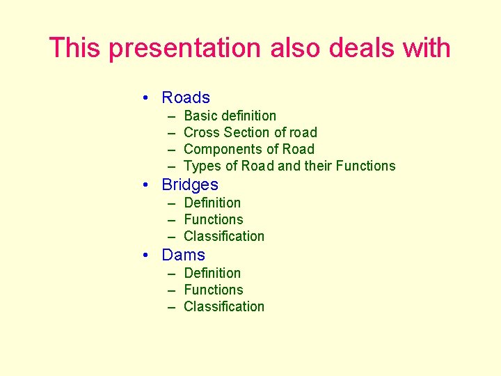 This presentation also deals with • Roads – – Basic definition Cross Section of