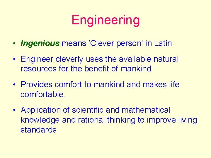 Engineering • Ingenious means ‘Clever person’ in Latin • Engineer cleverly uses the available