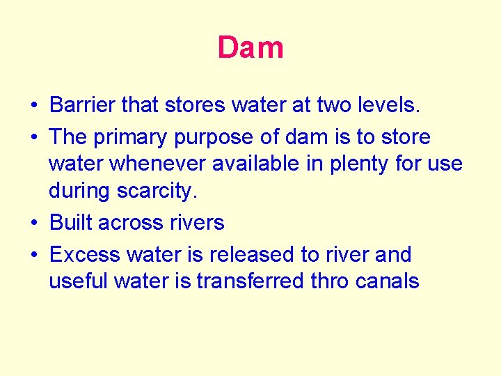 Dam • Barrier that stores water at two levels. • The primary purpose of