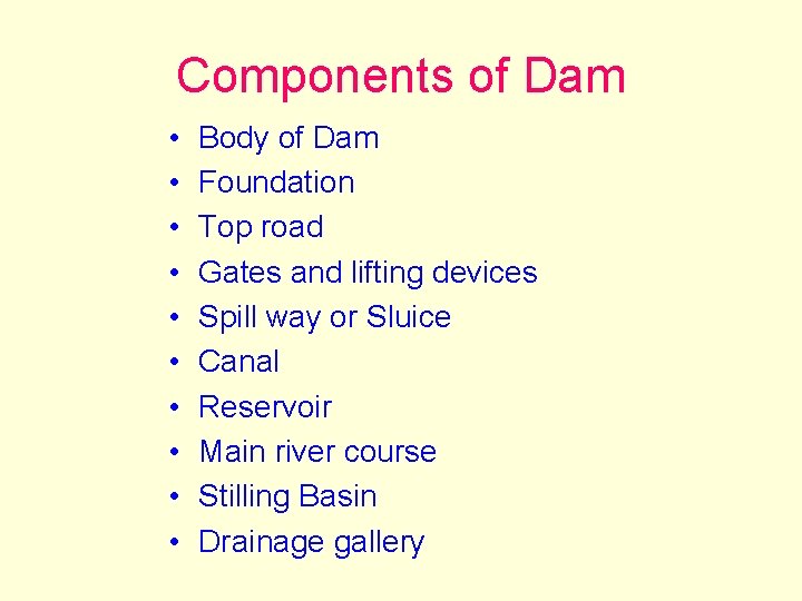 Components of Dam • • • Body of Dam Foundation Top road Gates and