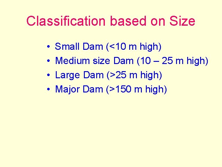 Classification based on Size • • Small Dam (<10 m high) Medium size Dam
