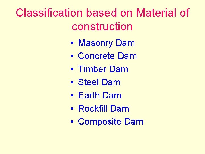 Classification based on Material of construction • • Masonry Dam Concrete Dam Timber Dam