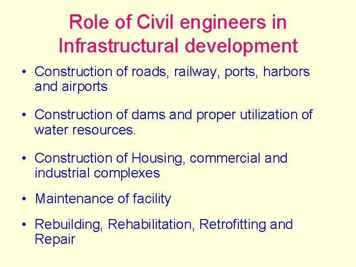 Role of Civil engineers in Infrastructural development • Construction of roads, railway, ports, harbors