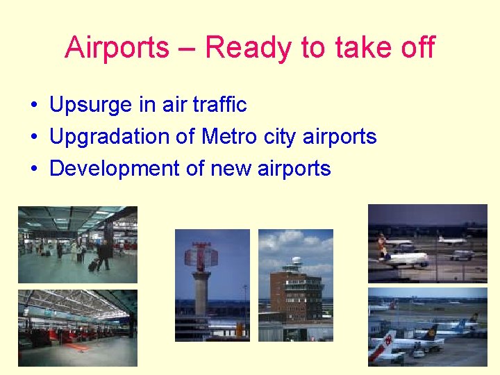Airports – Ready to take off • Upsurge in air traffic • Upgradation of