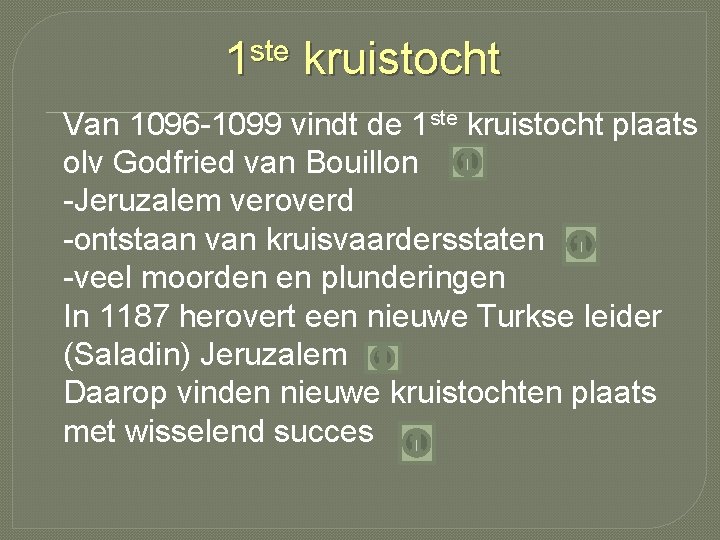 1 ste kruistocht Van 1096 -1099 vindt de 1 ste kruistocht plaats olv Godfried