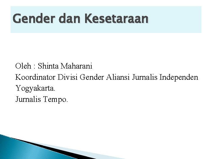 Gender dan Kesetaraan Oleh : Shinta Maharani Koordinator Divisi Gender Aliansi Jurnalis Independen Yogyakarta.