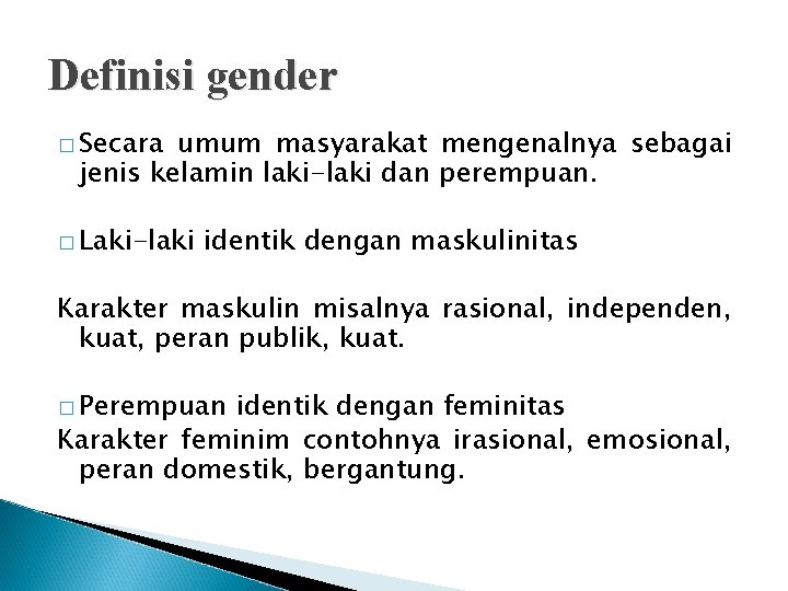 Definisi gender � Secara umum masyarakat mengenalnya sebagai jenis kelamin laki-laki dan perempuan. �