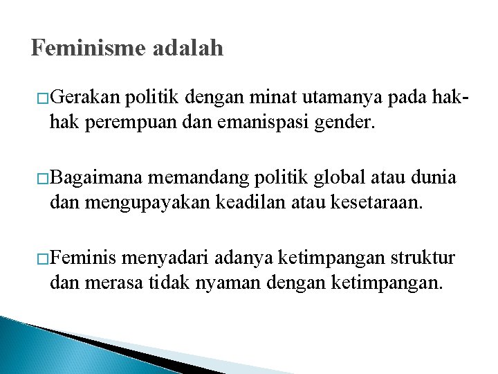 Feminisme adalah �Gerakan politik dengan minat utamanya pada hak- hak perempuan dan emanispasi gender.