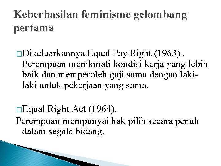 Keberhasilan feminisme gelombang pertama �Dikeluarkannya Equal Pay Right (1963). Perempuan menikmati kondisi kerja yang