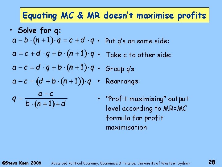 Equating MC & MR doesn’t maximise profits • Solve for q: • Put q’s