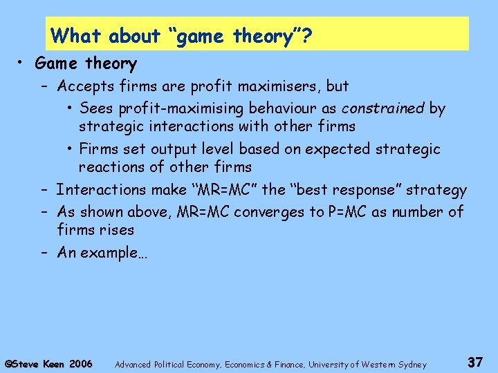 What about “game theory”? • Game theory – Accepts firms are profit maximisers, but