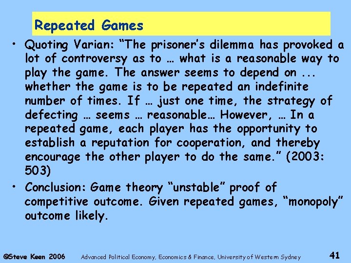 Repeated Games • Quoting Varian: “The prisoner’s dilemma has provoked a lot of controversy