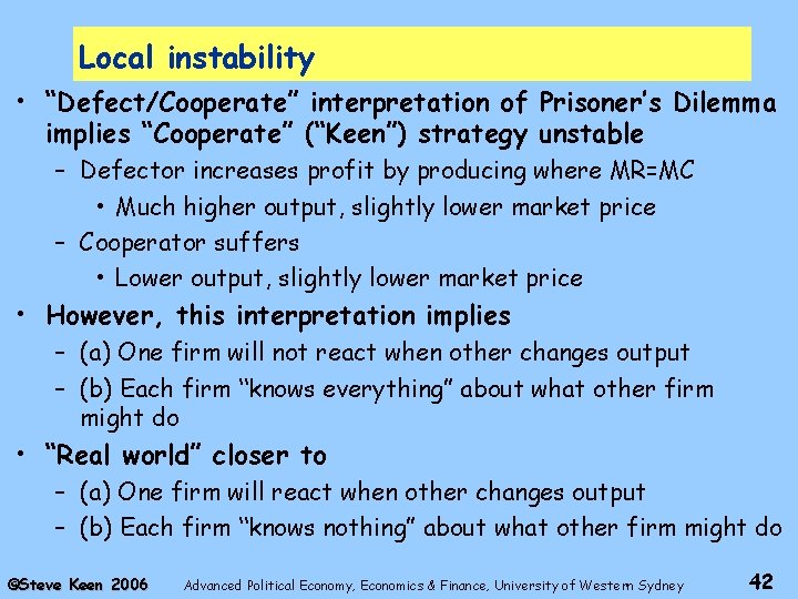 Local instability • “Defect/Cooperate” interpretation of Prisoner’s Dilemma implies “Cooperate” (“Keen”) strategy unstable –
