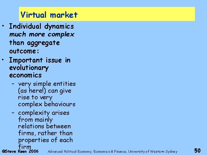 Virtual market • Individual dynamics much more complex than aggregate outcome: • Important issue
