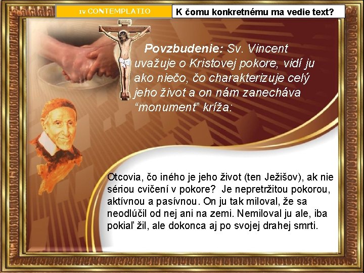 IV CONTEMPLATIO. K čomu konkretnému ma vedie text? Povzbudenie: Sv. Vincent uvažuje o Kristovej