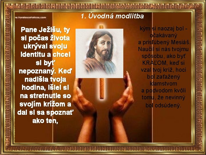 1. Úvodná modlitba Pane Ježišu, ty si počas života ukrýval svoju identitu a chcel