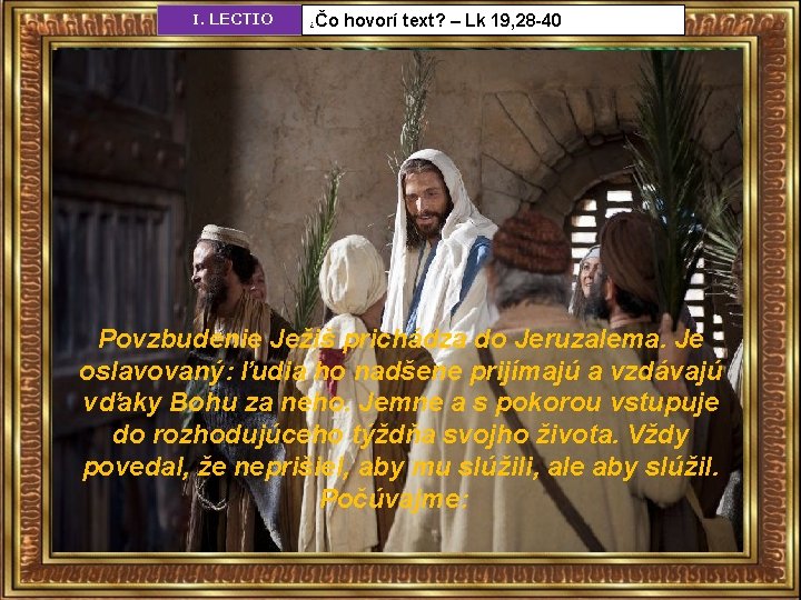 I. LECTIO Čo hovorí text? – Lk 19, 28 -40 ¿ Povzbudenie Ježiš prichádza