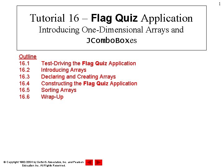 1 Tutorial 16 – Flag Quiz Application Introducing One-Dimensional Arrays and JCombo. Boxes Outline