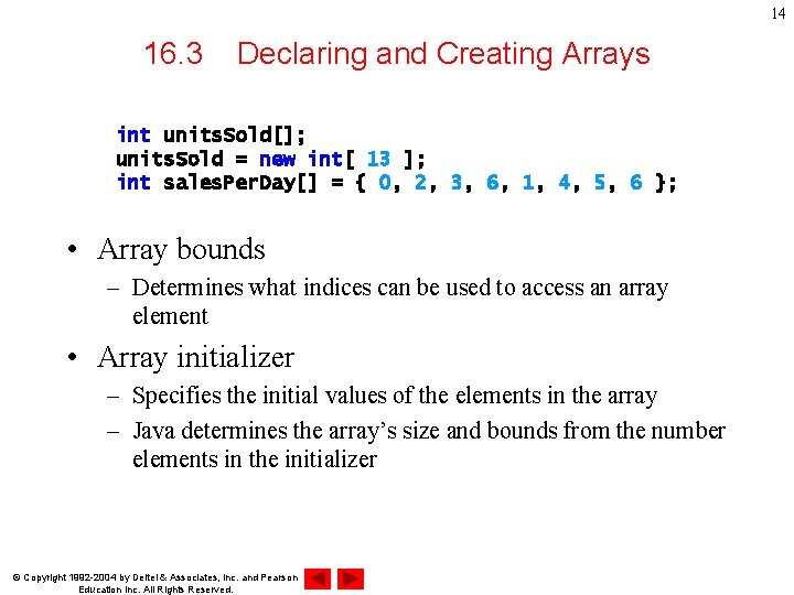 14 16. 3 Declaring and Creating Arrays int units. Sold[]; units. Sold = new