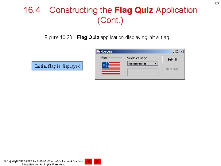 16. 4 Constructing the Flag Quiz Application (Cont. ) Figure 16. 28　Flag Quiz application