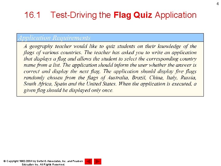 4 16. 1 Test-Driving the Flag Quiz Application © Copyright 1992 -2004 by Deitel