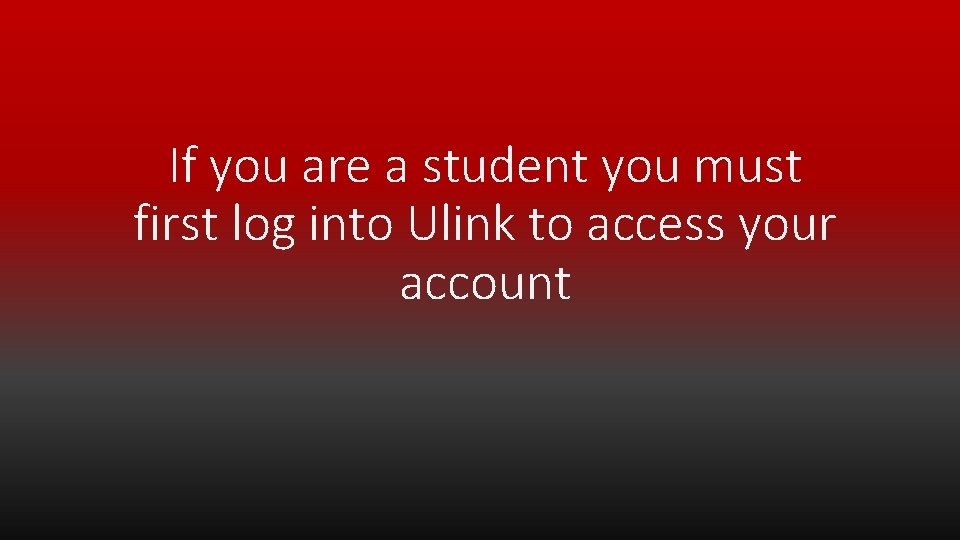 If you are a student you must first log into Ulink to access your