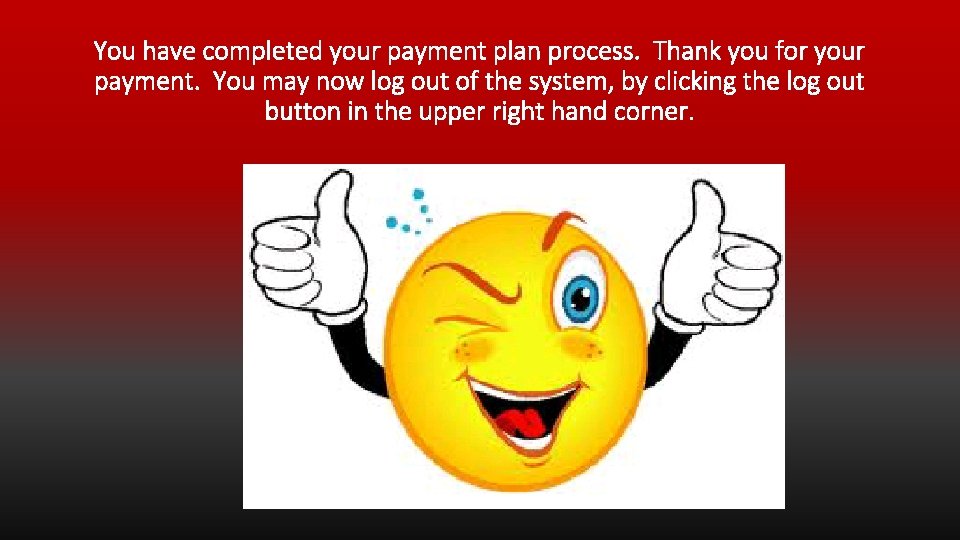 You have completed your payment plan process. Thank you for your payment. You may