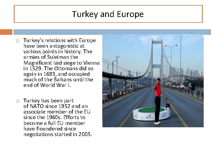 Turkey and Europe Turkey’s relations with Europe have been antagonistic at various points in