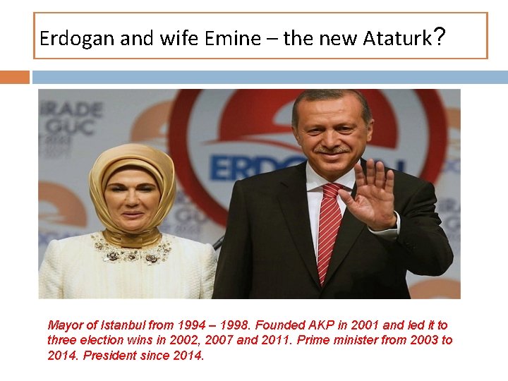 Erdogan and wife Emine – the new Ataturk? Mayor of Istanbul from 1994 –