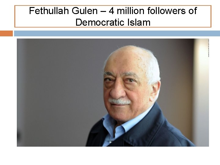Fethullah Gulen – 4 million followers of Democratic Islam 