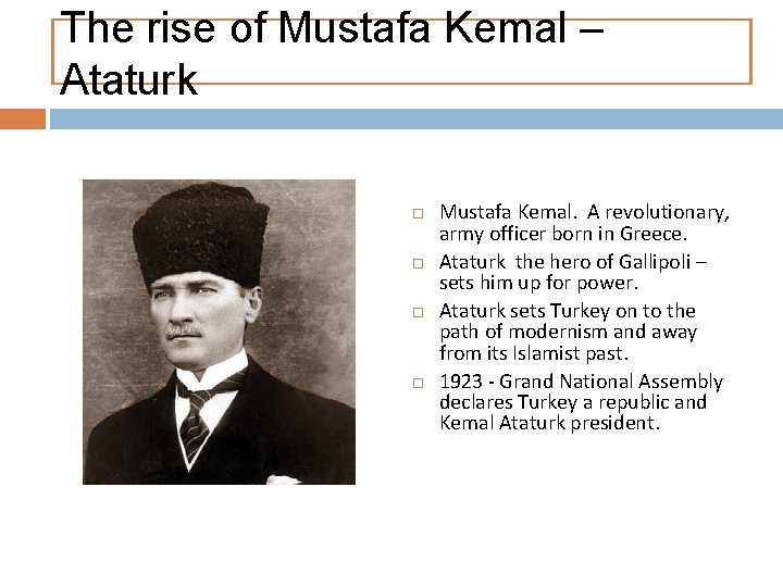 The rise of Mustafa Kemal – Ataturk Mustafa Kemal. A revolutionary, army officer born
