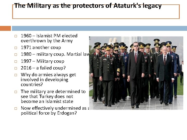 The Military as the protectors of Ataturk's legacy 1960 – Islamist PM elected overthrown