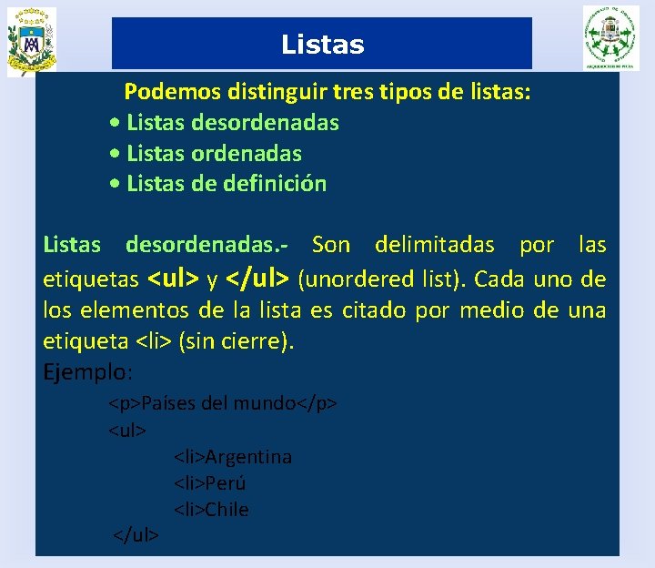 Listas Podemos distinguir tres tipos de listas: • Listas desordenadas • Listas de definición