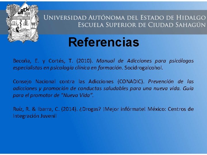 Referencias Becoña, E. y Cortés, T. (2010). Manual de Adicciones para psicólogos especialistas en
