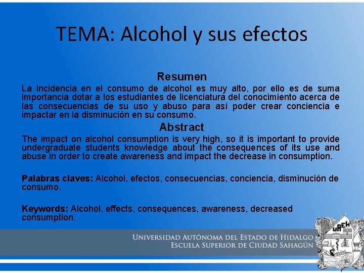 TEMA: Alcohol y sus efectos Resumen La incidencia en el consumo de alcohol es