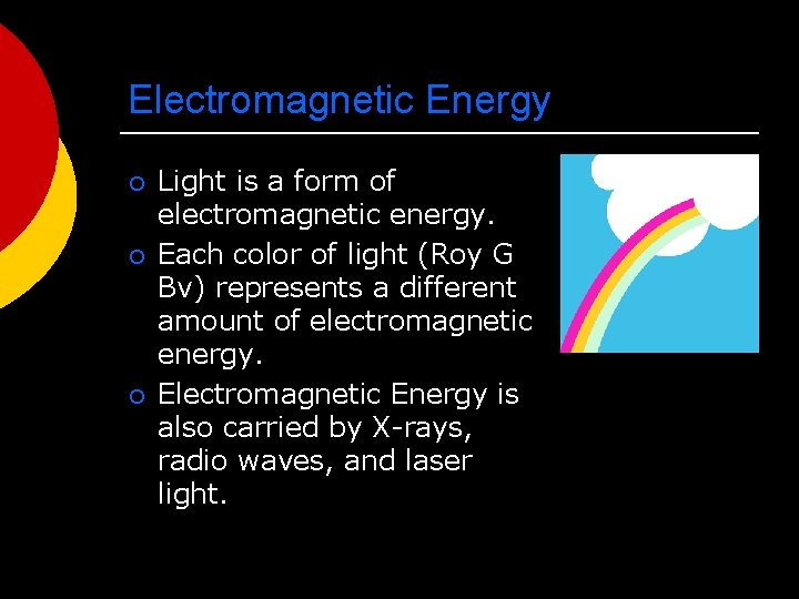 Electromagnetic Energy ¡ ¡ ¡ Light is a form of electromagnetic energy. Each color