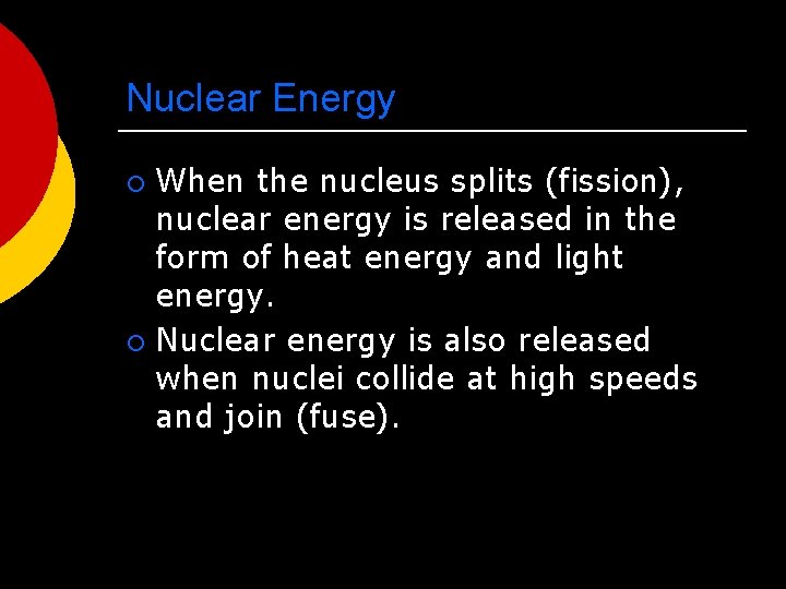 Nuclear Energy When the nucleus splits (fission), nuclear energy is released in the form