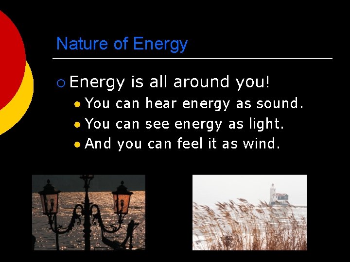 Nature of Energy ¡ Energy is all around you! You can hear energy as