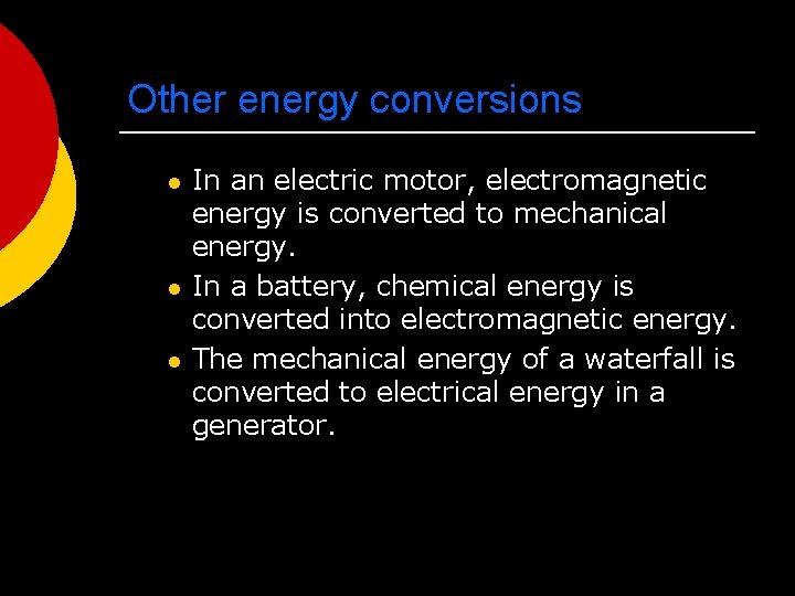 Other energy conversions l l l In an electric motor, electromagnetic energy is converted