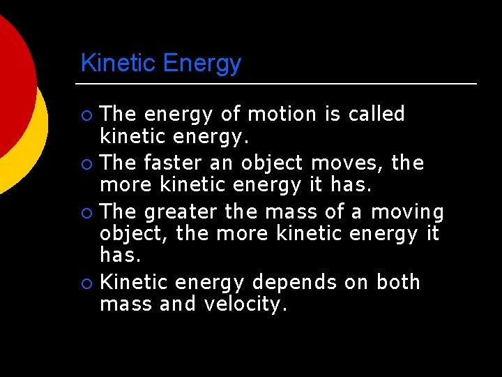 Kinetic Energy The energy of motion is called kinetic energy. ¡ The faster an
