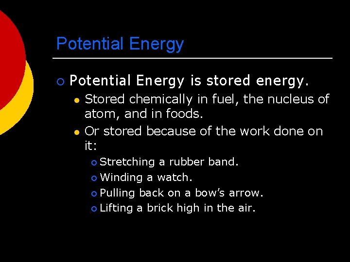 Potential Energy ¡ Potential Energy is stored energy. l l Stored chemically in fuel,