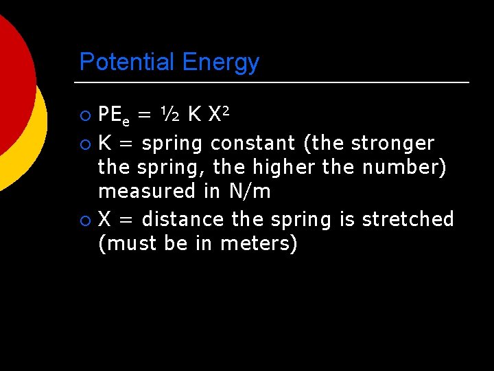 Potential Energy PEe = ½ K X 2 ¡ K = spring constant (the